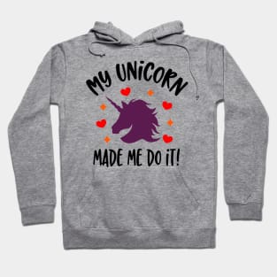 my unicorn made me do it Hoodie